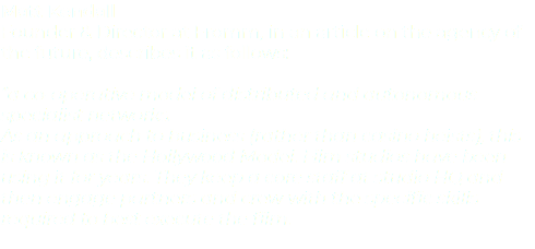 Matt Kendall Founder & Director at Fromm, in an article on the agency of the future, describes it as follows: “a co-operative model of distributed and autonomous specialist networks. As an approach to business (rather than casino heists), this is known as the Hollywood Model. Film studios have been using it for years. They keep a core staff at studio HQ and then engage partners and crew with the specific skills required to best execute the film. 