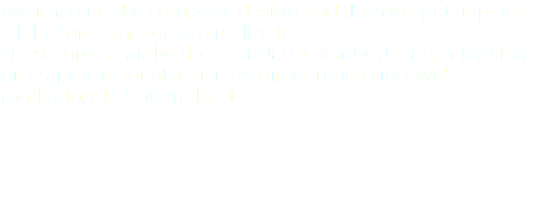 We imagine the complete design and then we put in place all the forces needed to realize it. These forces can be those of classical advertising, television press, promotional activities, direct marketing, web marketing, PR, guerrilla, etc. 